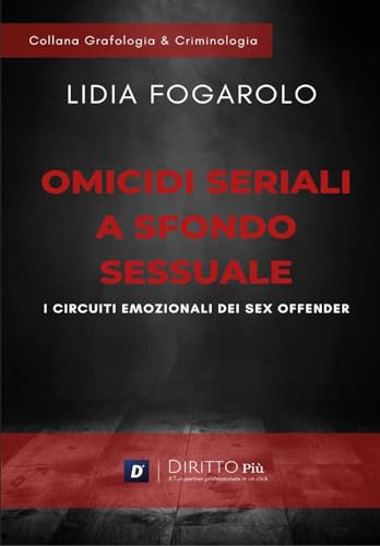Omicidi seriali a sfondo sessuale. I circuiti emozionali dei sex offender von Diritto Più