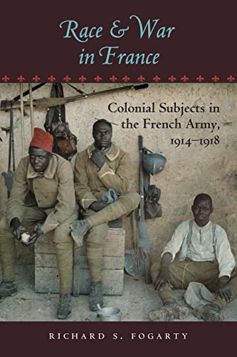 Race and War in France: Colonial Subjects in the French Army, 1914–1918: Colonial Subjects in the French Army, 1914–1918 (War/Society/Culture) von Johns Hopkins University Press