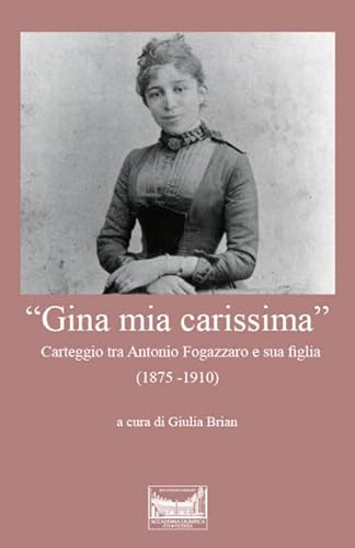 «Gina mia carissima». Carteggio tra Antonio Fogazzaro e sua figlia (1875-1910) von Accademia Olimpica