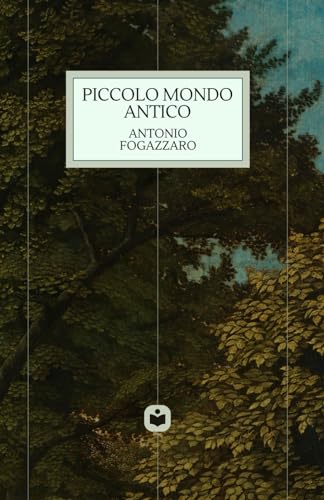 Piccolo Mondo Antico di Antonio Fogazzaro | Opera Originale: Letteratura, cultura, memoria del patrimonio Italiano. Per scuole, Licei e Ist. magistrali von Independently published