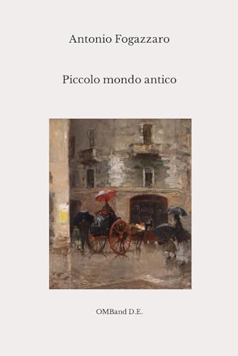 Piccolo mondo antico: (I classici italiani dell'Ottocento)