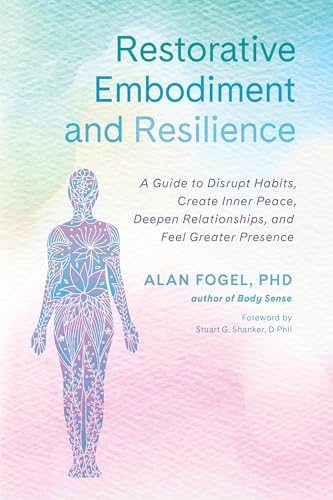 Restorative Embodiment and Resilience: A Guide to Disrupt Habits, Create Inner Peace, Deepen Relationships, and Feel Greater Presence von North Atlantic Books
