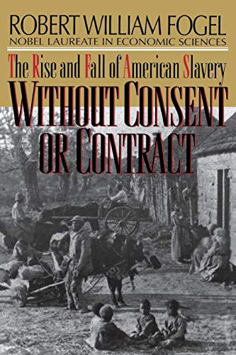 Without Consent or Contract: The Rise and Fall of American Slavery (Revised) (Norton Paperback)