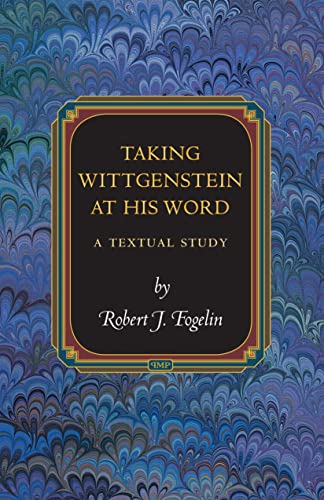 Taking Wittgenstein at His Word: A Textual Study (Princeton Monographs in Philosophy) von Princeton University Press
