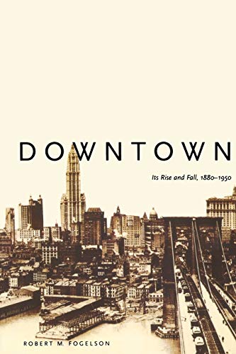 Downtown: Its Rise and Fall, 1880-1950