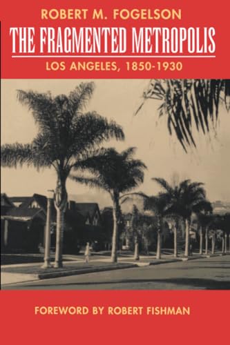 Fragmented Metropolis: Los Angeles, 1850-1930 (Classics in Urban History, Band 3) von University of California Press