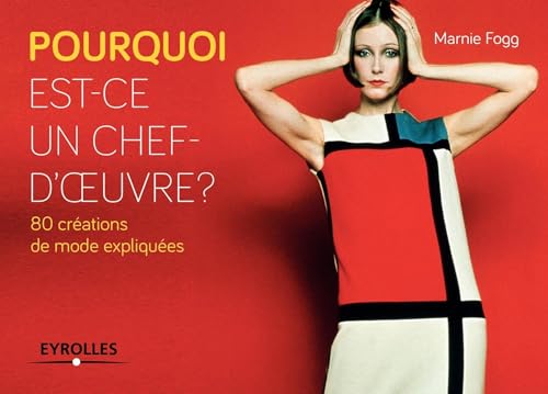 Pourquoi est-ce un chef-d'oeuvre ? 80 créations de mode expliquées