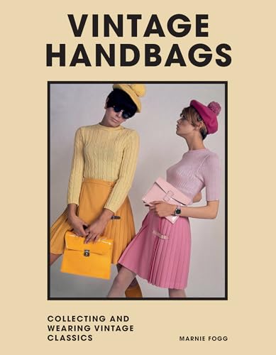 Vintage Handbags: Collecting and wearing designer classics (Welbeck Vintage) von WELBECK