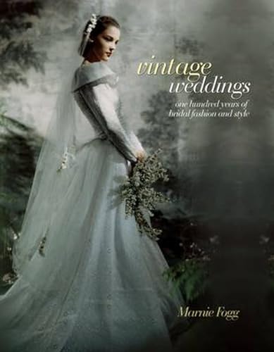 Vintage Weddings: One Hundred Years of Bridal Fashion and Style von Welbeck