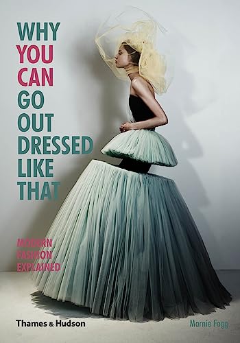 Why You Can Go Out Dressed Like That: Modern Fashion Explained von Thames & Hudson