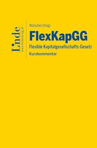 FlexKapGG | Flexible Kapitalgesellschafts-Gesetz: Kurzkommentar von Linde Verlag Ges.m.b.H.