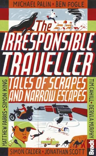 Irresponsible Traveller: Tales of scrapes and narrow escapes (Bradt Travel Guides (Travel Literature))