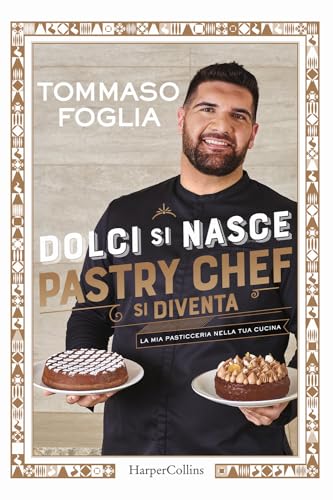 Dolci si nasce, pastry chef si diventa. La mia pasticceria nella tua cucina. Ediz. illustrata Dolci si nasce, pastry chef si diventa. La mia pasticceria nella tua cucina. Ediz. illustrata