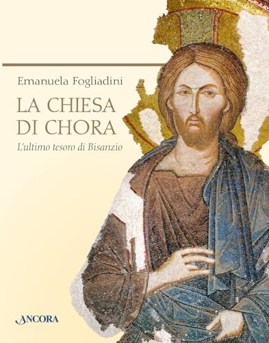 La chiesa di Chora. L'ultimo tesoro di Bisanzio. Ediz. a colori (Tra arte e teologia) von Ancora