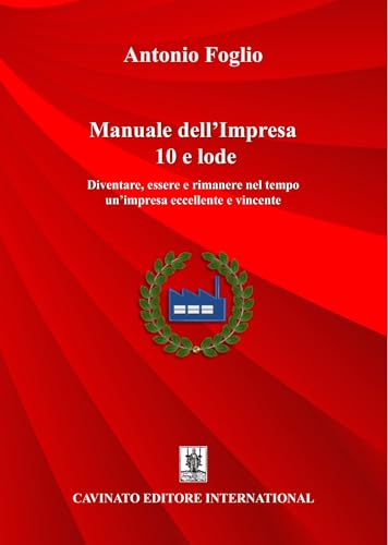 Manuale dell’impresa 10 e lode. Diventare, essere e rimanere nel tempo un'impresa eccellente e vincente. Nuova ediz. Manuale dell’impresa 10 e lode. Diventare, essere e rimanere nel tempo un'impresa eccellente e vincente. Nuova ediz. von Cavinato