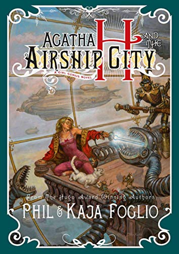 Agatha H. and the Airship City: Girl Genius, Book One