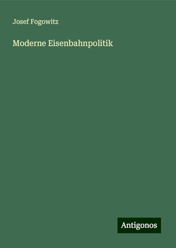Moderne Eisenbahnpolitik von Antigonos Verlag