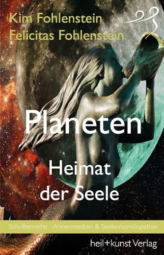 Planeten - Heimat der Seele: Schriftenreihe - Ahnenmedizin und Seelenhomöopathie