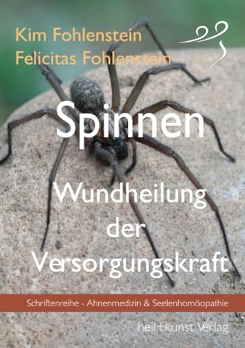 Spinnen - Wundheilung der Versorgungskraft: Ahnenmedizin und Seelenhomöopathie von heil+kunst Verlag