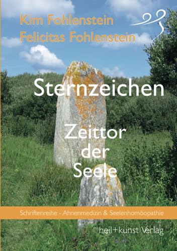 Sternzeichen - Zeittor der Seele: Schriftenreihe - Ahnenmedizin und Seelenhomöopathie