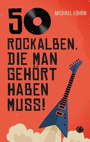50 Rock-Alben, die man gehört haben muss 50 Rock-Alben, die man gehört haben muss von Charles Verlag