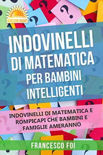 Indovinelli Di Matematica Per Bambini Intelligenti: Indovinelli Di Matematica E Rompicapi Che Bambini E Famiglie Ameranno Indovinelli Di Matematica Per Bambini Intelligenti: Indovinelli Di Matematica E Rompicapi Che Bambini E Famiglie Ameranno von Blue Yonder Books