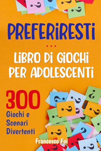 Preferiresti… Libro di Giochi per Adolescenti: 300 Giochi e Scenari Divertenti von Independently published