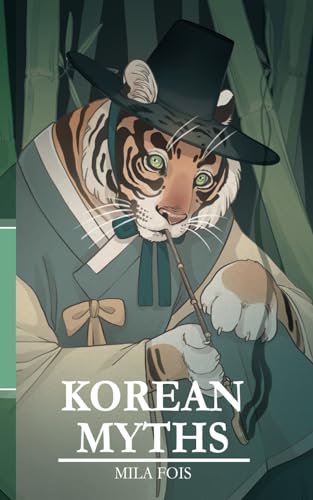 Korean Myths: Tigers, Shamans and Kings on the Phoenix Throne (Meet Myths: mythological collection) von Independently published