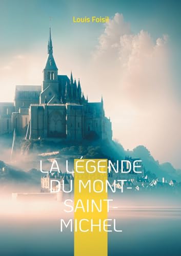 La Légende du Mont-Saint-Michel: Une odyssée poétique au coeur des légendes médiévales du Mont-Saint-Michel von BoD – Books on Demand – Frankreich