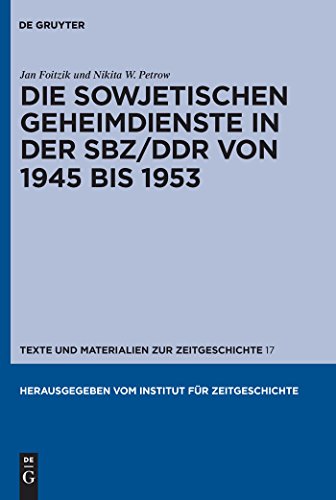 Die sowjetischen Geheimdienste in der SBZ/DDR von 1945 bis 1953: Im Auftrag Des Instituts Fur Zeitgeschichte (Texte und Materialien zur Zeitgeschichte, 17, Band 17)
