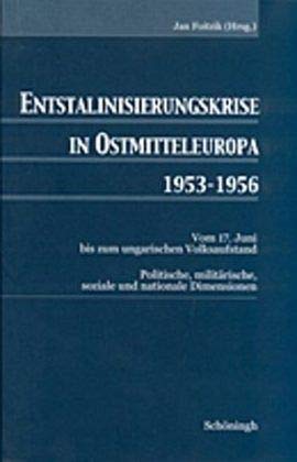 Entstalinisierungskrise in Ostmitteleuropa 1953-1956: Vom 17. Juni bis zum ungarischen Volksaufstand. Politische, militärische, soziale und nationale Dimensionen von Brill | Schöningh