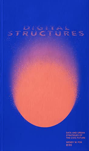 Digital Structures: Data and Urban Strategies of the Civic Future von Oro Editions