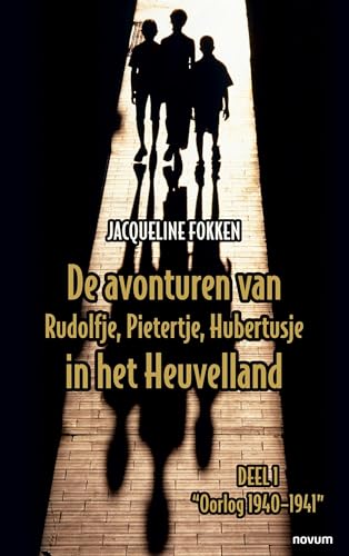 De avonturen van Rudolfje, Pietertje, Hubertusje in het Heuvelland: Deel 1 "Oorlog 1940–1941" von novum publishing