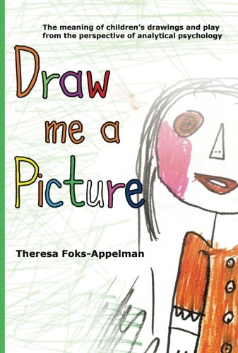 Draw Me A Picture: The Meaning of Children's Drawings and Play from the Perspective of Analytical Psychology von BookSurge Publishing