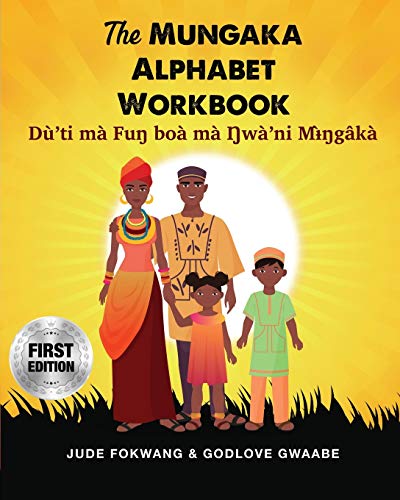 The Mungaka Alphabet Workbook: Dù’ti mà Fuŋ boà mà Ŋwà’ni Mɨ̀ŋgâkà: Du¿'ti ma¿ Fu¿ boa¿ ma¿ ¿wa¿'ni M¿¿¿ga¿ka¿ von Spears Media Press
