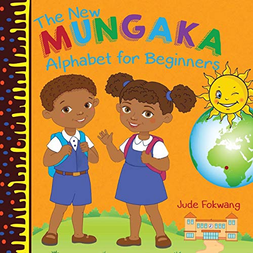 The New Mungaka Alphabet for Beginners: Dùti mà Fuŋ boà mà Ŋwà’ni Chû Bàʼnì nì màd mfi