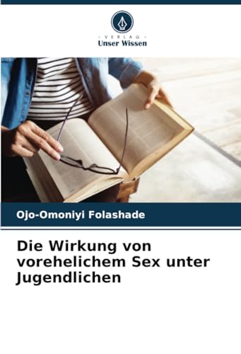 Die Wirkung von vorehelichem Sex unter Jugendlichen von Verlag Unser Wissen
