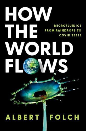 How the World Flows: Microfluidics from Raindrops to Covid Tests von Oxford University Press Inc