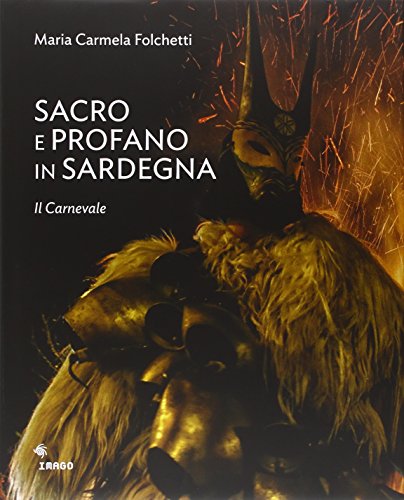 Sacro e profano in Sardegna. Il carnevale. La Settimana Santa (Illustrati)