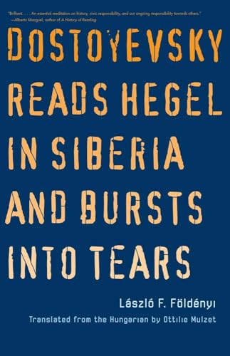 Dostoyevsky Reads Hegel in Siberia and Bursts into Tears (Margellos World Republic of Letters) von Yale University Press