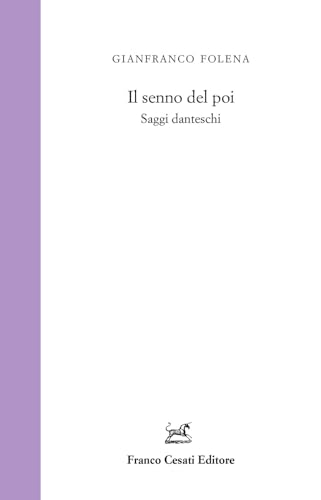 Il senno del poi. Saggi danteschi (Studi foleniani) von Cesati