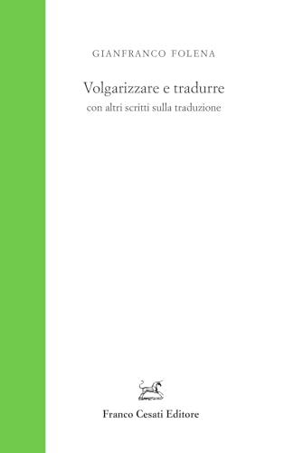 Volgarizzare e tradurre con altri scritti sulla traduzione (Studi foleniani) von Cesati