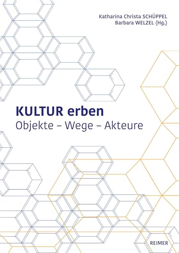 Kultur erben: Objekte ― Wege ― Akteure von Reimer, Dietrich