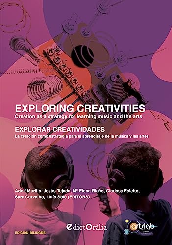 Exploring creativities / Explorar creatividades: Creation as a strategy for learning music and the arts / La creación como estrategia para el ... Creación artística contemporánea, Band 3)