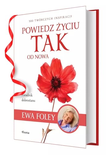 Powiedz życiu TAK od nowa.: 300 twórczych inspiracji von Feeria