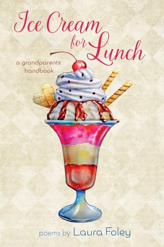 Ice Cream for Lunch: A Grandparents Handbook von The Poetry Box