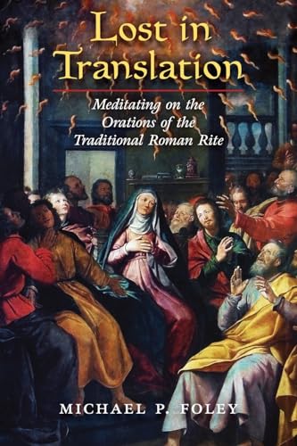 Lost in Translation: Meditating on the Orations of the Traditional Roman Rite von Angelico Press