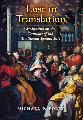 Lost in Translation: Meditating on the Orations of the Traditional Roman Rite von Angelico Press