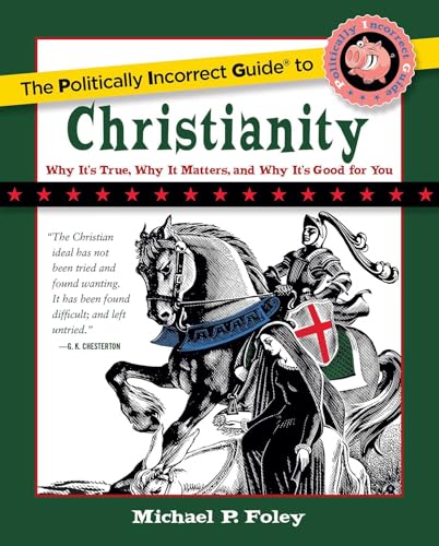 The Politically Incorrect Guide to Christianity (The Politically Incorrect Guides)