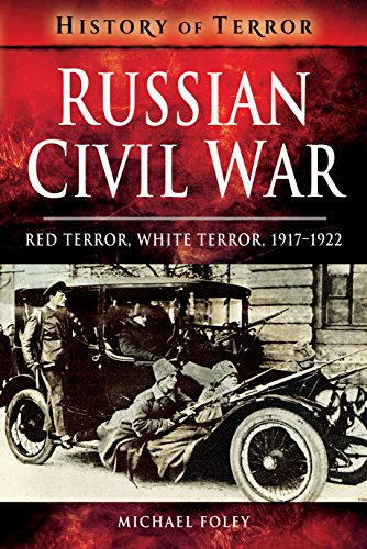 Russian Civil War: Red Terror, White Terror, 1917-1922 (History of Terror)